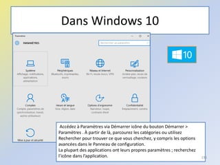 Dans Windows 10
@telier
Accédez à Paramètres via Démarrer icône du bouton Démarrer >
Paramètres . À partir de là, parcourez les catégories ou utilisez
Rechercher pour trouver ce que vous cherchez, y compris les options
avancées dans le Panneau de configuration.
La plupart des applications ont leurs propres paramètres ; recherchez
l’icône dans l’application. 196
 