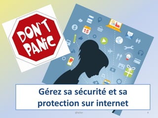 Gérez sa sécurité et sa
protection sur internet
4@telier
 