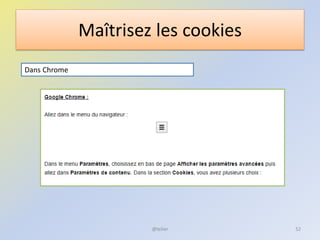 Maîtrisez les cookies
Dans Chrome
52@telier
 