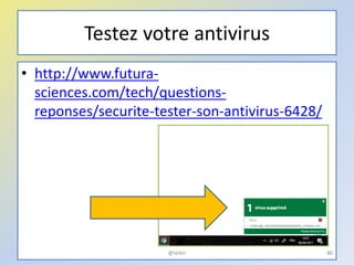 Testez votre antivirus
• http://www.futura-
sciences.com/tech/questions-
reponses/securite-tester-son-antivirus-6428/
@telier 86
 