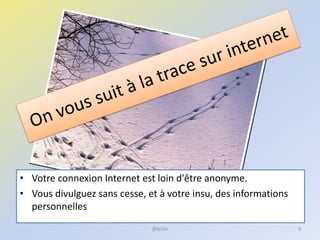 9
• Votre connexion Internet est loin d'être anonyme.
• Vous divulguez sans cesse, et à votre insu, des informations
personnelles
@telier
 