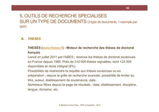 52

5. OUTILS DE RECHERCHE SPECIALISES
SUR UN TYPE DE DOCUMENTS (3 type de documents, 1 exemple par
type)

A.

THESES
THES...