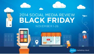 2014 SOCIAL MEDIA REVIEW 
BLACK FRIDAY 
NOVEMBER 1-26 
 