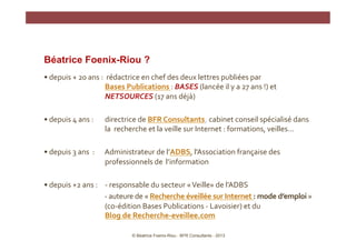 Béatrice Foenix-Riou ?
•	
  depuis	
  +	
  20	
  ans	
  :	
  	
  rédactrice	
  en	
  chef	
  des	
  deux	
  lettres	
  pub...