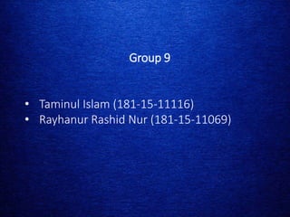Group 9
• Taminul Islam (181-15-11116)
• Rayhanur Rashid Nur (181-15-11069)
 