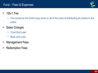 Fund – Fees & Expenses 12b-1 Fee  Fee Levied by the fund to pay some or all of the costs of distributing its shares to the public Sales Charges Front End Load Back end Load Management Fees Redemption Fees 