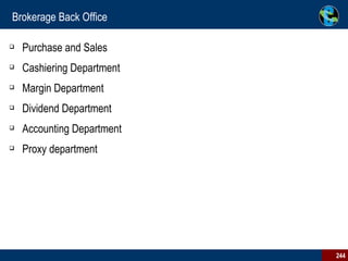 Brokerage Back Office Purchase and Sales Cashiering Department Margin Department Dividend Department Accounting Department Proxy department 