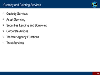 Custody and Clearing Services Custody Services Asset Servicing Securities Lending and Borrowing Corporate Actions Transfer Agency Functions Trust Services 