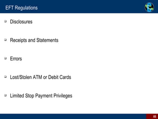 EFT Regulations Disclosures Receipts and Statements Errors Lost/Stolen ATM or Debit Cards Limited Stop Payment Privileges 