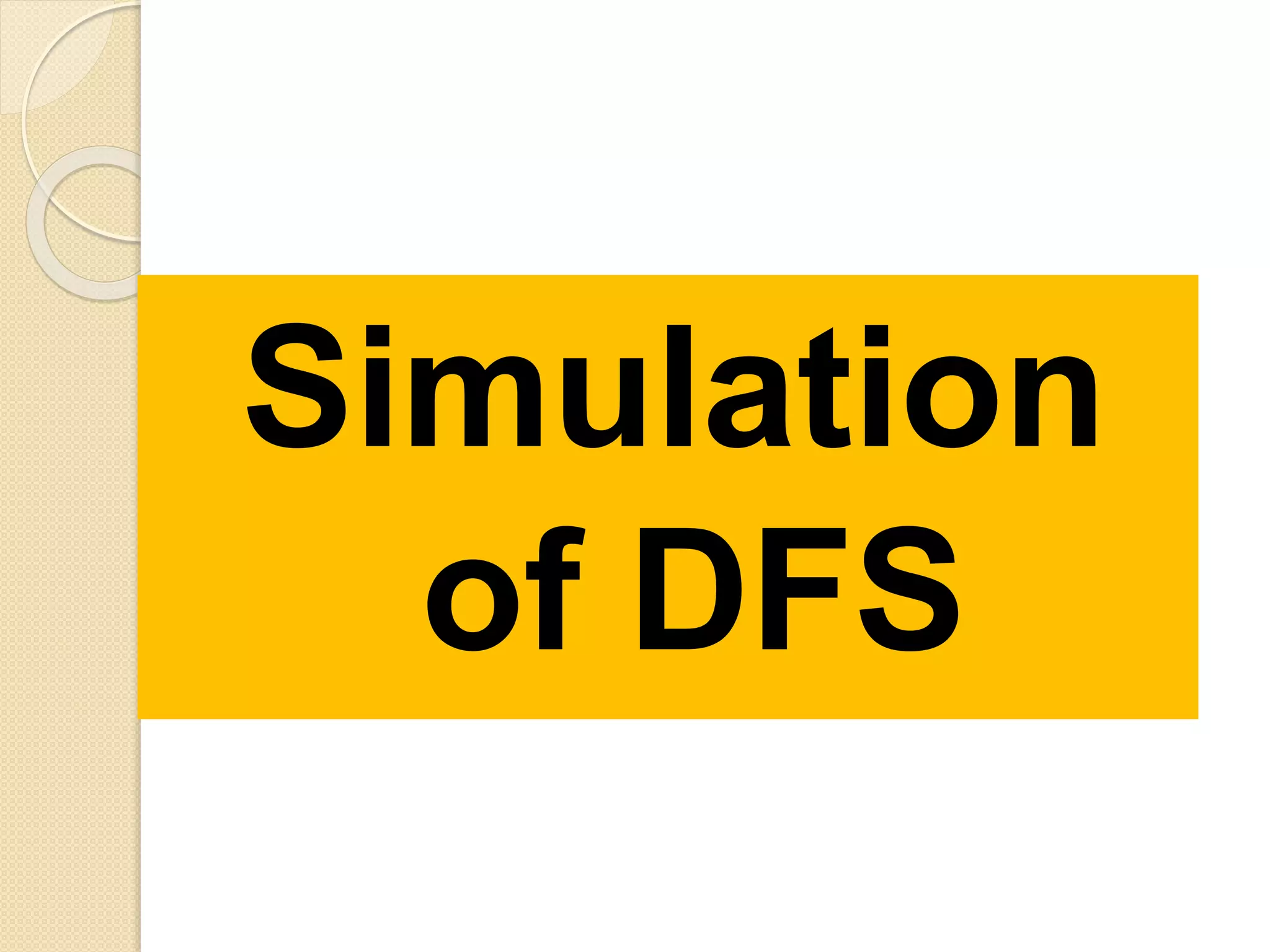 Simulation
of DFS
 