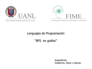 Lenguajes de Programación  “BFS  en grafos” Expositores:  Guillermo, Oscar y Alonso 