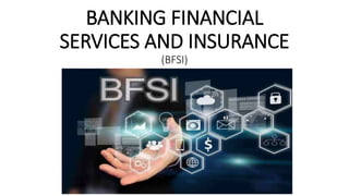 BANKING FINANCIAL
SERVICES AND INSURANCE
(BFSI)
 