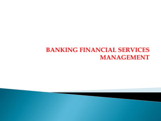 BANKING FINANCIAL SERVICES
MANAGEMENT
 
