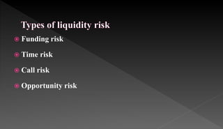  Funding risk
 Time risk
 Call risk
 Opportunity risk
 