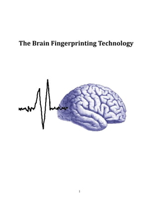 The Brain Fingerprinting Technology




                  1
 