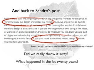 Sandro Mancuso - http://codurance.com/2015/05/12/does-tdd-lead-to-good-design/
And back to Sandro’s post…
Did we really throw it away?
What happened in the las twenty years?
 