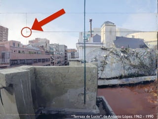 “Terraza de Lucio”, de Antonio López. 1962 - 1990
 