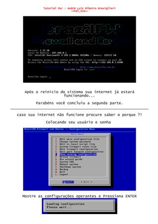 Tutorial Por : André Luiz Ribeiro Breviglieri
-=FaT_tUx=-
Após o reinicio do sistema sua internet já estará
funcionando...
Parabéns você concluiu a segunda parte.
caso sua internet não funcione procure saber o porque ?!
Colocando seu usuário e senha
Mostre as configurações operantes e Pressiona ENTER
 