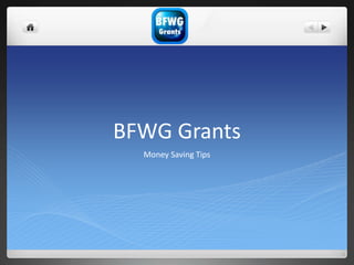 BFWG Grants
Money Saving Tips
 