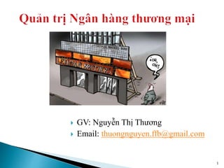  GV: Nguyễn Thị Thương
 Email: thuongnguyen.ffb@gmail.com
1
 