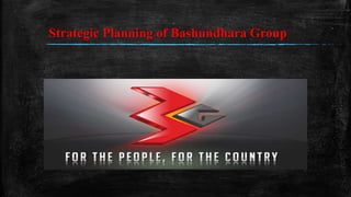 Strategic Planning of Bashundhara Group
 