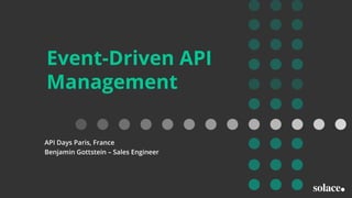 Event-Driven API
Management
API Days Paris, France
Benjamin Gottstein – Sales Engineer
 