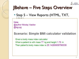 JBehave – Five Steps Overview Step 5 – View Reports (HTML, TXT, XML) 