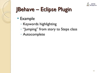 JBehave – Eclipse Plugin Example Keywords highlighting “ Jumping” from story to Steps class Autocomplete 