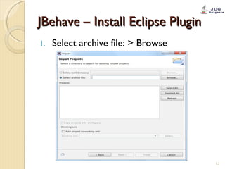 JBehave – Install Eclipse Plugin Select archive file: > Browse 