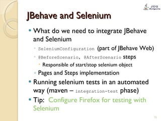 JBehave and Selenium ,[object Object],[object Object],[object Object],[object Object],[object Object],[object Object],[object Object]
