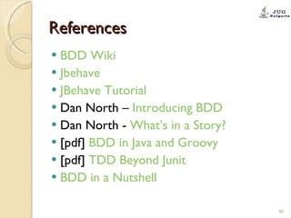 References <ul><li>BDD Wiki </li></ul><ul><li>Jbehave </li></ul><ul><li>JBehave Tutorial </li></ul><ul><li>Dan North –  In...