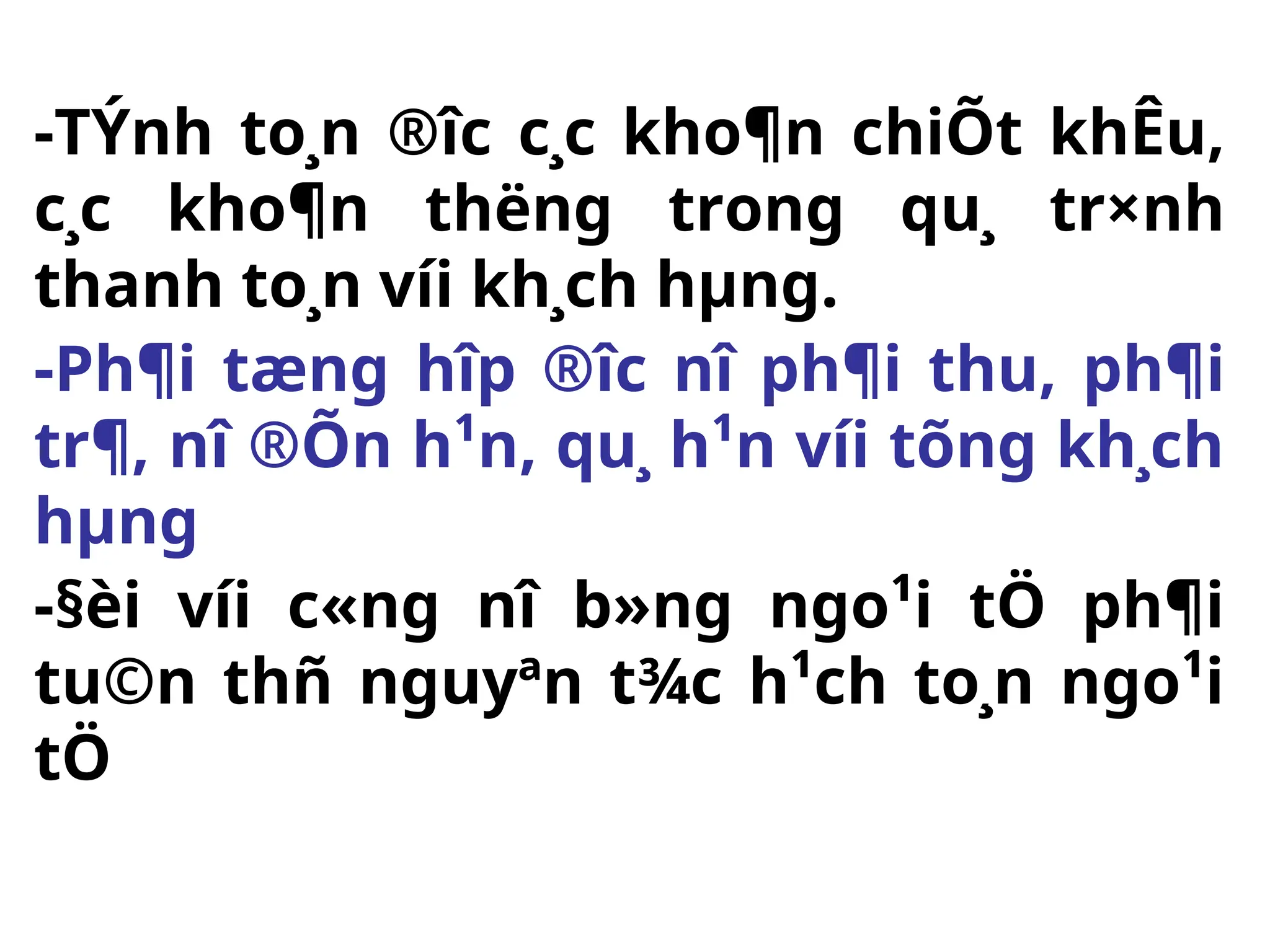 -TÝnh to¸n ®­
îc c¸c kho¶n chiÕt khÊu,
c¸c kho¶n th­
ëng trong qu¸ tr×nh
thanh to¸n víi kh¸ch hµng.
-Ph¶i tæng hîp ®­
îc nî ph¶i thu, ph¶i
tr¶, nî ®Õn h¹n, qu¸ h¹n víi tõng kh¸ch
hµng
-§èi víi c«ng nî b»ng ngo¹i tÖ ph¶i
tu©n thñ nguyªn t¾c h¹ch to¸n ngo¹i
tÖ
 