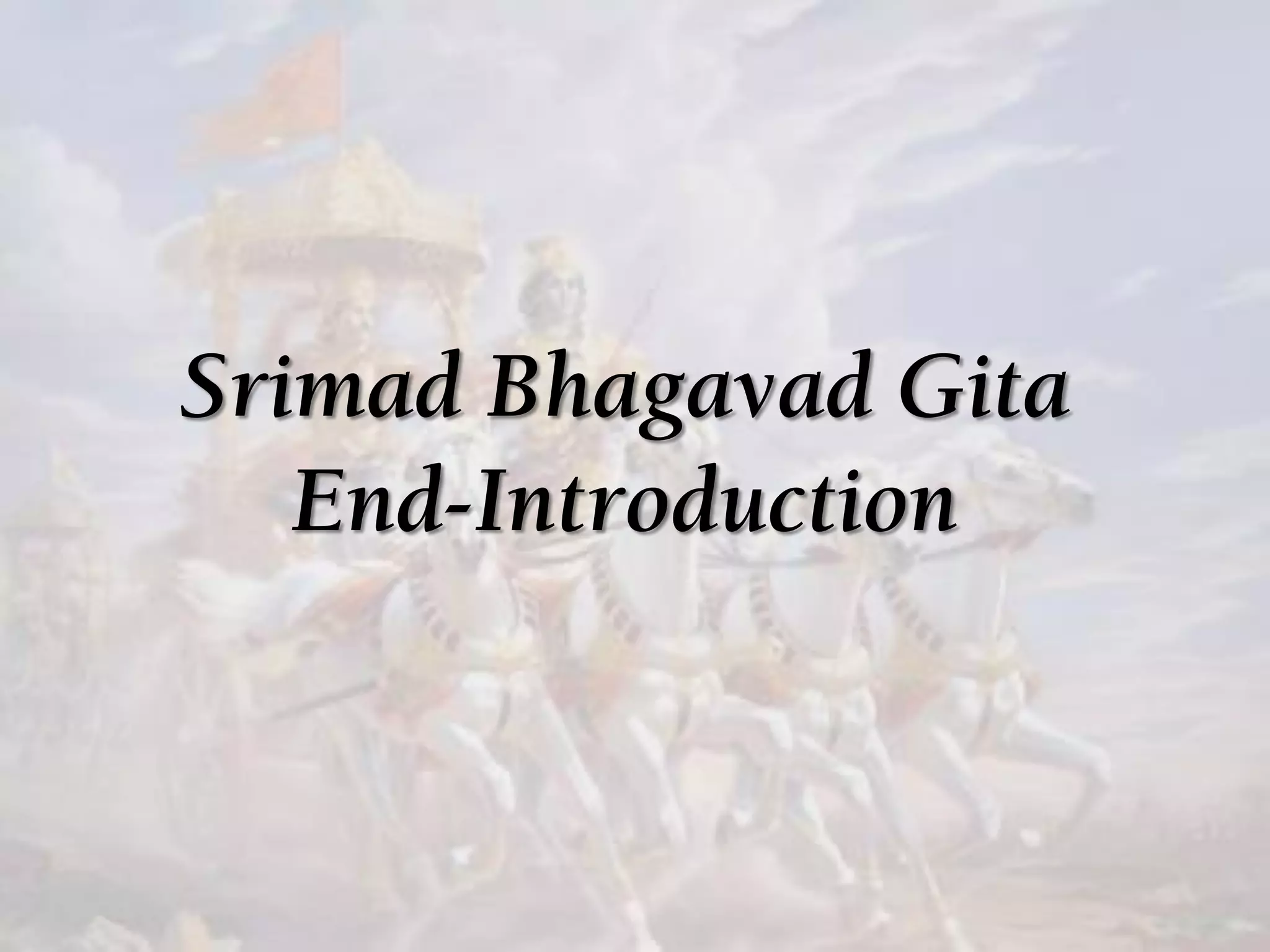 Srimad Bhagavad Gita
End-Introduction
 