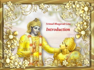 Srimad Bhagavad Gita
Introduction
 