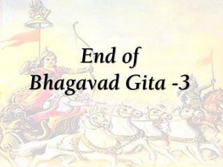 End of
Bhagavad Gita -3
 