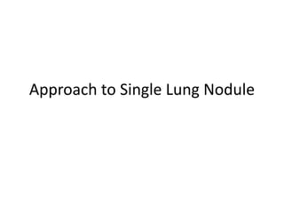 Approach to Single Lung Nodule
 