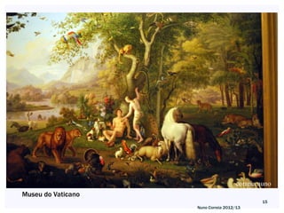 Museu do Vaticano
                                           15
                    Nuno Correia 2012/13
 