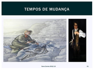 TEMPOS DE MUDANÇA




      Nuno Correia 2012/13   21
 