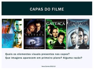CAPAS DO FILME




Quais os elementos visuais presentes nas capas?
Que imagens aparecem em primeiro plano? Alguma razão?


                         Nuno Correia 2012-13
 