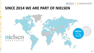 21
SINCE 2014 WE ARE PART OF NIELSEN
CONNECT
MEDIA
 
