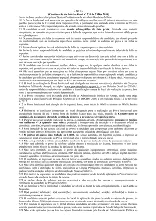= 3011 =
(Continuação do Boletim Geral nº 231 de 23 Dez 2016)
Gerais de base escolar e disciplinas Técnico-Profissionais da atividade Bombeiro Militar.
9.2 A Prova Intelectual será composta por questões de múltipla escolha, com 05 (cinco) alternativas em cada
questão, para escolha de 01 (uma) única resposta correta, e pontuação total variando entre o mínimo de 0 (zero)
ponto e o máximo de 50 (cinquenta) pontos, de acordo com o número de questões.
9.3 O candidato deverá transcrever, com caneta esferográfica de tinta preta, fabricada com material
transparente, as respostas da prova objetiva para a folha de respostas, que será o único documento válido para a
correção da prova.
9.4 O preenchimento da folha de respostas será de inteira responsabilidade do candidato, que deverá proceder
em conformidade com as instruções específicas contidas neste edital, no caderno de prova e na folha de
respostas.
9.5 Em nenhuma hipótese haverá substituição da folha de respostas por erro do candidato.
9.6 Serão de inteira responsabilidade do candidato os prejuízos advindos do preenchimento indevido da folha de
respostas.
9.7 Serão consideradas marcações indevidas as que estiverem em desacordo com este edital e/ou com a folha de
respostas, tais como: marcação rasurada ou emendada, campo de marcação não preenchido integralmente e/ou
mais de uma marcação por questão.
9.8 O candidato não deverá amassar, molhar, dobrar, rasgar ou, de qualquer modo, danificar a sua folha de
respostas, sob pena de arcar com os prejuízos advindos da impossibilidade de realização da leitura óptica.
9.9 Não será permitido que as marcações na folha de respostas sejam feitas por terceiros, salvo em caso de
candidato portador de deficiência temporária, se a deficiência impossibilitar a marcação pelo próprio candidato, e
de candidato que solicitou atendimento especial, observado o disposto no subitem 8.14 deste edital. Neste caso, o
candidato será acompanhado por um fiscal da EAP devidamente treinado.
9.10 O local de realização da Prova Intelectual será divulgado na internet, no endereço eletrônico do Corpo de
Bombeiros Militar do Amapá, na página www.processoseletivo.ap.gov.br, e em Boletim Geral do CBMAP,
sendo de responsabilidade exclusiva do candidato a identificação correta do local de realização da prova, bem
como o seu comparecimento no horário determinado.
9.11 A Prova Intelectual será executada pela Escola de Administração Pública do Amapá, sendo uma etapa
eliminatória e classificatória do Processo Seletivo ao CFS QPCBM 2016, a ser realizada no dia 12 de fevereiro
de 2017.
9.12 A Prova Intelectual terá duração de 04 (quatro) horas, com início às 14h00 e término às 18h00, horário
local.
9.13 Orienta-se ao candidato comparecer ao local designado para a realização da Prova Intelectual com
antecedência mínima de até 1 (uma) hora do horário fixado para seu início, munido do Comprovante de
Inscrição, do documento oficial de identidade com foto e de caneta esferográfica preta.
9.14 Para ter acesso ao local de realização da prova, o candidato deverá, obrigatoriamente, comparecer fardado
com uniforme 4° A (passeio com boina), portando o comprovante de inscrição e o documento oficial de
identidade, com foto, original e em perfeitas condições, de forma a permitir, com clareza, sua identificação.
9.15 Será impedido de ter acesso ao local da prova o candidato que comparecer com uniforme diferente do
contido no item anterior, bem como não apresentar documento oficial de identificação com foto.
9.16 O portão de acesso será fechado as 14h00, não sendo admitido, em hipótese alguma, o ingresso de
candidato no local de realização da Prova Intelectual após o horário fixado para seu início.
9.17 Não será permitida a entrada de candidatos nos locais de provas portando armas de quaisquer espécies.
9.18 Não será admitido o porte de telefone celular durante a realização do Exame, bem como o uso desse
aparelho nos limites físicos da unidade de aplicação do Exame.
9.19 Não será permitido ao candidato o porte de quaisquer equipamentos eletrônicos como máquinas
calculadoras, agendas eletrônicas ou similares, BIP, telefone celular, aparelhos de MP3, relógio digital, receptor,
gravador, aparelhos eletrônicos de comunicação em geral, etc.
9.20 O candidato, ao ingressar na sala, deverá deixar os aparelhos citados no subitem anterior, desligado(s) e
entregá-los aos fiscais de sala durante a realização do Exame, sob pena de eliminação do Processo Seletivo.
9.21 Não será admitida qualquer espécie de consulta ou comunicação entre os candidatos ou com pessoas não
autorizadas, nem a utilização de livros, dicionários de Língua Portuguesa, manuais, apostilas, impressos ou
qualquer outra anotação, sob pena de eliminação do Processo Seletivo.
9.22 Por motivo de segurança, os candidatos não poderão ausentar-se do local de aplicação da Prova Intelectual
antes de decorrida uma hora do início da mesma.
9.23 A inobservância do subitem anterior acarretará a não correção das provas e, consequentemente, a
eliminação do candidato do Processo Seletivo.
9.24 Ao terminar a Prova Intelectual o candidato devolverá ao fiscal de sala, obrigatoriamente, o seu Cartão de
Respostas.
9.25 O(s) ponto(s) relativo(s) à(s) questão(ões) eventualmente anulada(s) será(ão) atribuído(s) a todos os
candidatos presentes ao exame.
9.26 O candidato somente poderá retirar-se do local de aplicação da prova levando o caderno de provas, no
decurso dos últimos 30 (trinta) minutos anteriores ao término do tempo destinado à realização da prova.
9.27 Por medida de segurança, os 03 (três) últimos candidatos deverão permanecer em sala, sendo liberados
somente quando todos tiverem concluído a prova, tendo seus nomes registrados na Ata de Sala pela fiscalização.
9.28 Não serão aplicadas provas fora do espaço físico determinado pela Escola de Administração Pública do
 