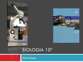 BIOLOGIA 10º
Microscópio
 