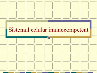 Sistemul celular imunocompetent 