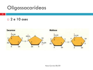 Oligossacarídeos
31


        2 e 10 oses




                       Nuno Correia 08/09
 