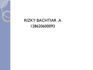 RIZKY BACHTIAR .A
128620600093
 