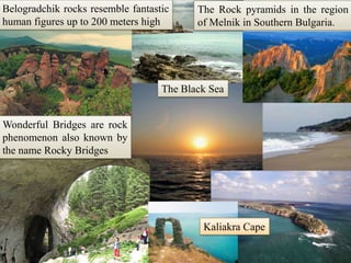 Belogradchik rocks resemble fantastic human figures up to 200 meters highThe Rock pyramids in the region of Melnik in Southern Bulgaria. The Black SeaWonderful Bridges are rock phenomenon also known by the name Rocky BridgesKaliakra Cape