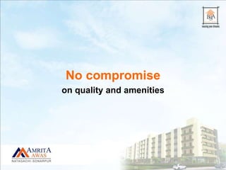 No compromise
on quality and amenities
 