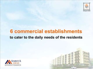 6 commercial establishments
to cater to the daily needs of the residents
 