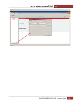 [BEYAZ	
  ŞAPKALI	
  HACKER	
  EĞİTİMİ]	
   BGA	
  
	
  
BİLGİ	
  GÜVENLİĞİ	
  AKADEMİSİ	
  |	
  Nessus	
  Projesi	
   351	
  
	
  
	
  
	
  
	
  
	
  
	
  
	
  
	
  
	
  
	
  
	
  
	
  
	
  
	
  
	
  
	
  
 