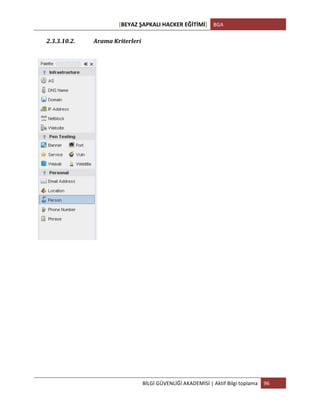 [BEYAZ	
  ŞAPKALI	
  HACKER	
  EĞİTİMİ]	
   BGA	
  
	
  
BİLGİ	
  GÜVENLİĞİ	
  AKADEMİSİ	
  |	
  Aktif	
  Bilgi	
  toplama	
   96	
  
	
  
2.3.3.10.2. Arama	
  Kriterleri	
  
	
  
	
  
	
  
	
  
	
  
	
  
	
  
	
  
	
  
	
  
 